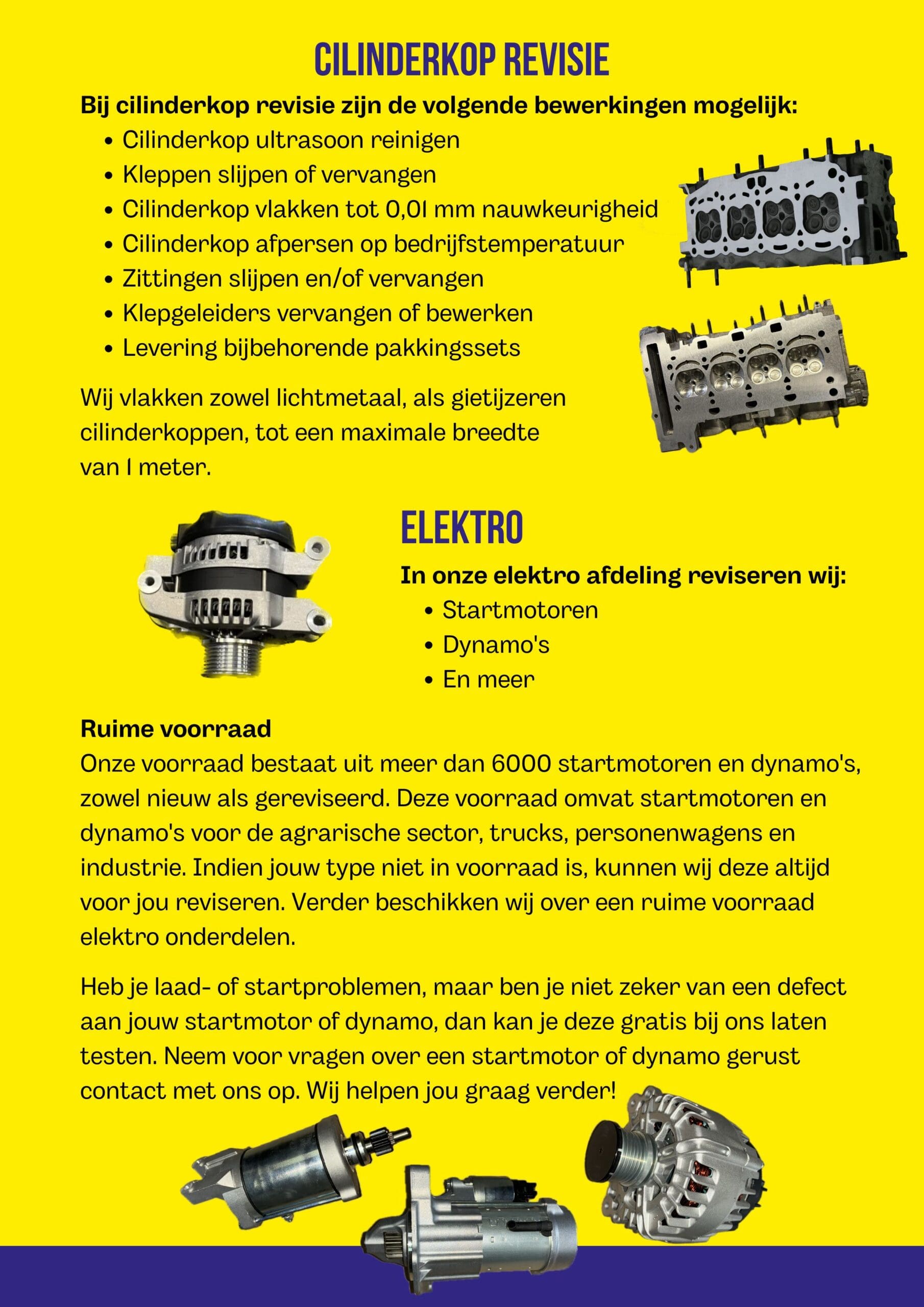 Bij Vekoma zijn wij ook gespecialiseerd in revisie van cilinderkop, startmotor en dynamo. Ook beschikken wij over een voorraad van meer dan 6000 startmotoren en dynamo's.